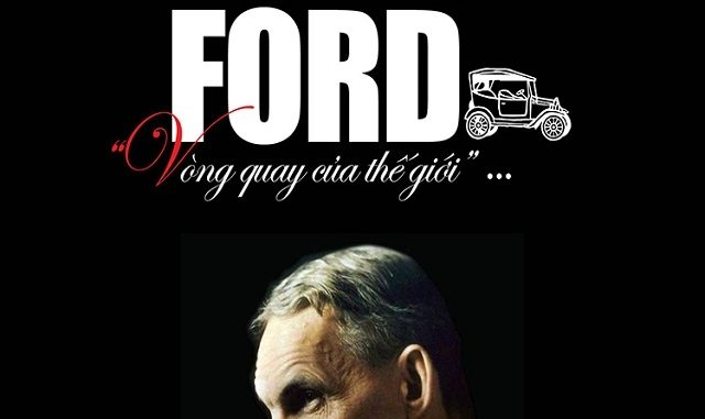 Henry Ford Và Ford Đặt Thế Giới Lên 4 Bánh Xe