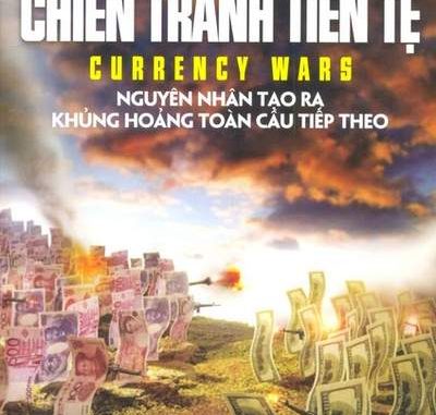 Các Cuộc Chiến Tranh Tiền Tệ – Nguyên Nhân Khủng Hoảng Toàn Cầu Sắp Tới