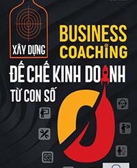 Xây Dựng Đế Chế Kinh Doanh Từ Con Số 0