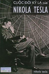 Cuộc Đời Kỳ Lạ Của Nikola Tesla
