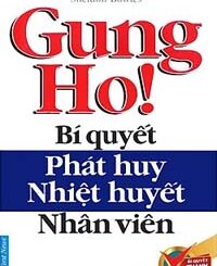 Gung Ho! Bí Quyết Phát Huy Nhiệt Huyết Nhân Viên