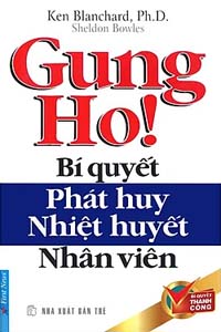 Gung Ho! Bí Quyết Phát Huy Nhiệt Huyết Nhân Viên