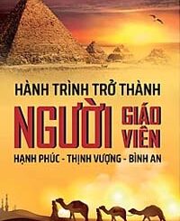 Hành Trình Trở Thành Người Giáo Viên Hạnh Phúc, Thịnh Vượng, Bình An