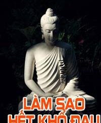 Làm Sao Hết Khổ Đau